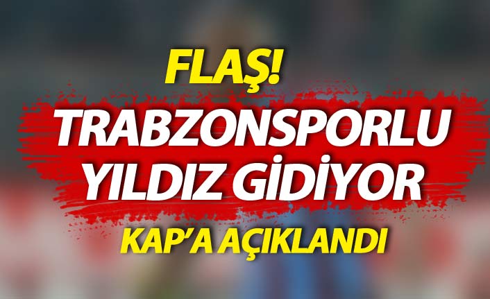 Trabzonsporlu yıldız gidiyor! KAP'a açıklandı..