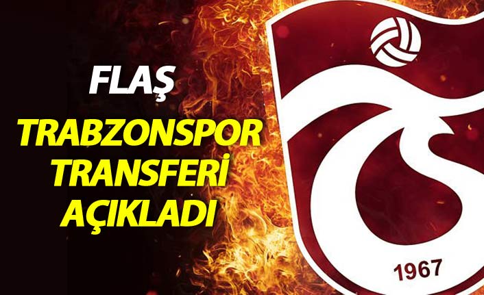Flaş! Trabzonspor yeni transferi açıkladı