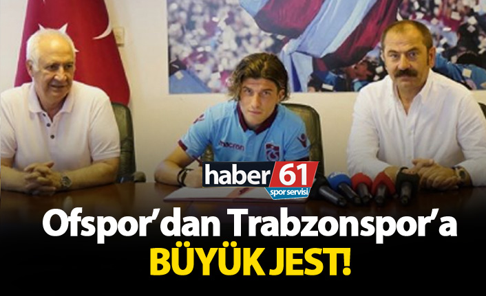 Ofspor'dan Trabzonspor'a büyük jest!