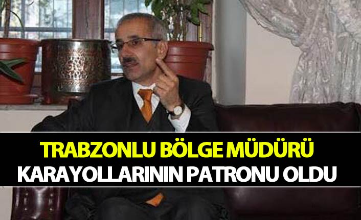 Trabzonlu bölge müdürü Karayollarının patronu oldu