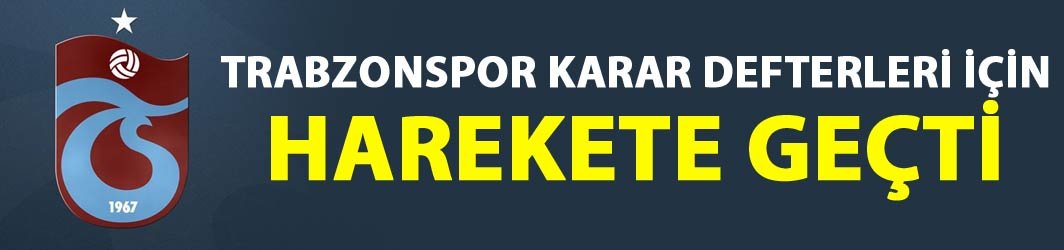 Trabzonspor Karar defterleri için hukuki işlem başlattı