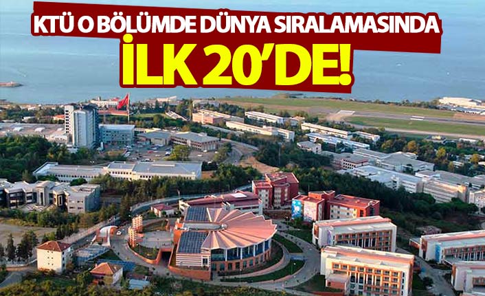 KTÜ'nün o bölümü dünya sıralamasında ilk 20'de!