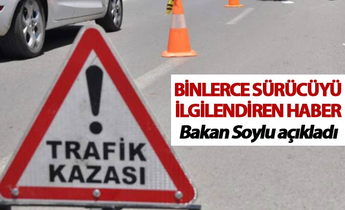Binlerce sürücüyü ilgilendiren haber - Bakan Soylu açıkladı
