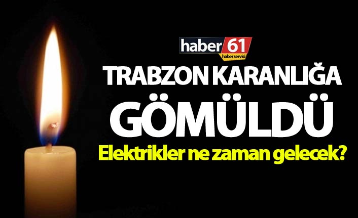 Trabzon Karanlığa gömüldü