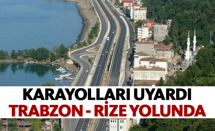 Trabzon-Rize yoluna dikkat - Karayolları çalışma nedeniyle uyardı