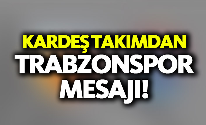 Kardeş takımdan Trabzonspor mesajı