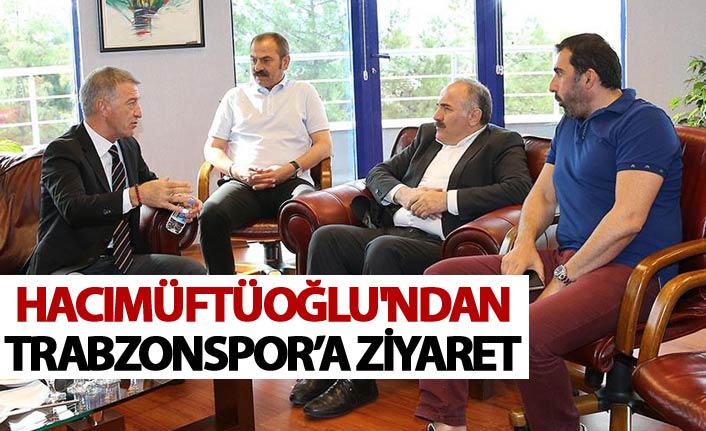 Hacımüftüoğlu'ndan Trabzonspor'a ziyaret
