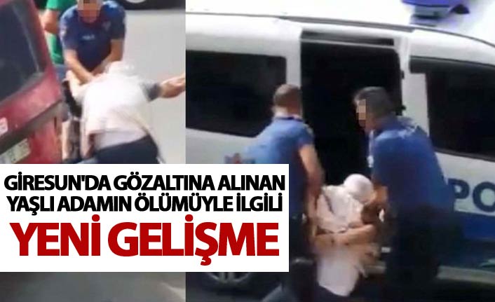 Giresun'da gözaltına alınan yaşlı adamın ölümüyle ilgili yeni gelişme