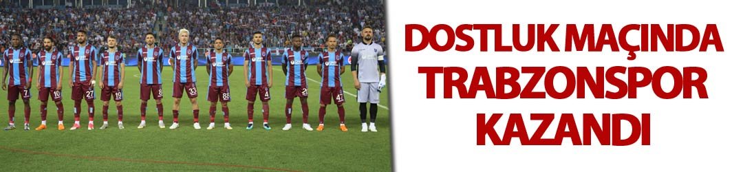 Dostluk maçında Trabzonspor kazandı