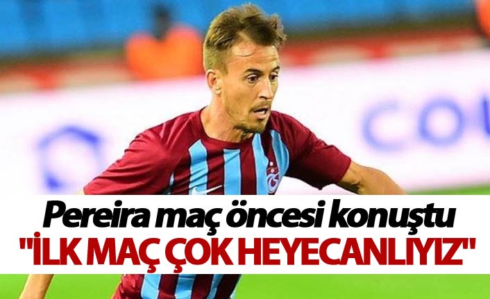 Pereira: "İlk maç çok heyecanlıyız"