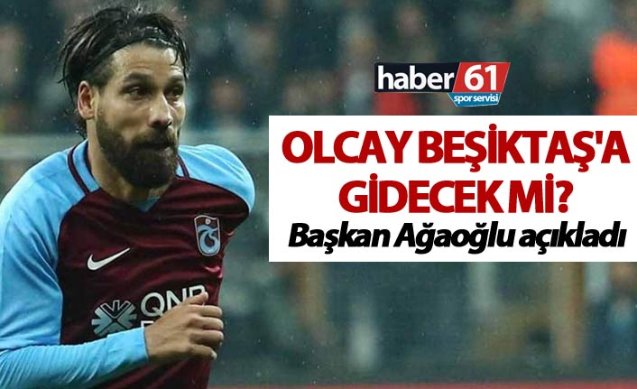 Olcay Beşiktaş'a gidecek mi? - Başkan Ağaoğlu açıkladı