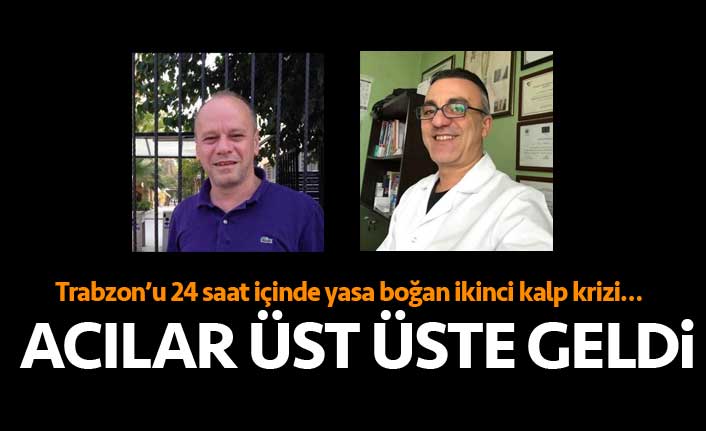 Trabzon’u 24 saat içinde yasa boğan ikinci kalp krizi…