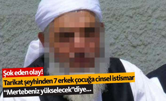 Tarikat şeyhinden çocuklara cinsel istismar