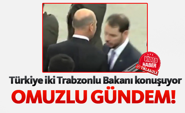 Türkiye iki Trabzonlu Bakanı konuşuyor!