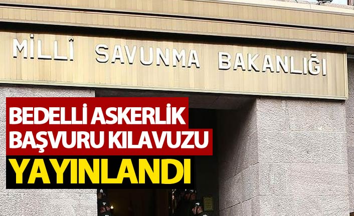 Milli Savunma Bakanlığı tarafından bedelli askerlik yapacaklar için kılavuz yayımlandı. 03.08.2018