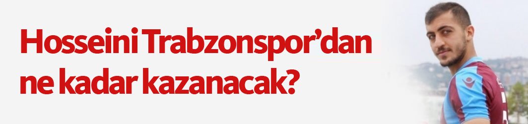 Hosseini Trabzonspor'dan ne kadar kazanacak?