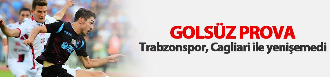 Trabzonspor Cagliari ile yenişemedi