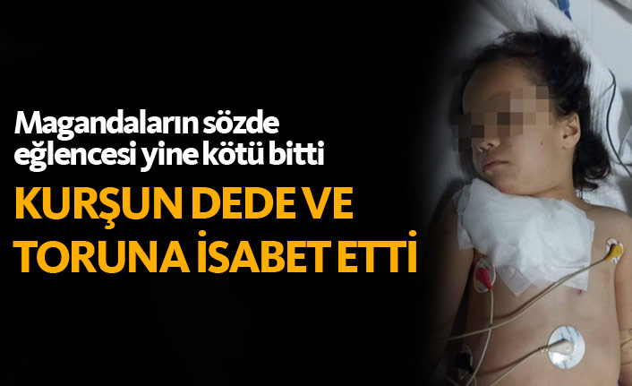 Magandalar işbaşında! Kurşun dede ve toruna isabet etti