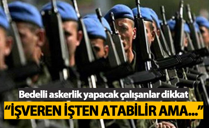 Bedelli askerlik yapacak çalışanlar dikkat