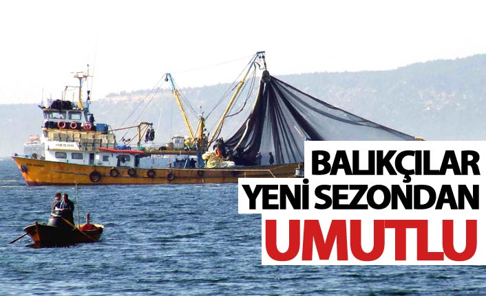 Balıkçıların yeni sezon umudu