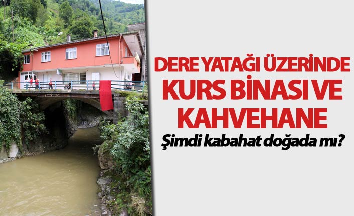 Dere yatağı üzerinde kurs binası ve kahvehane