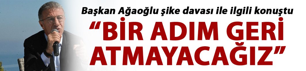 Ahmet Ağaoğlu: "Bir adım geri atmayacağız"