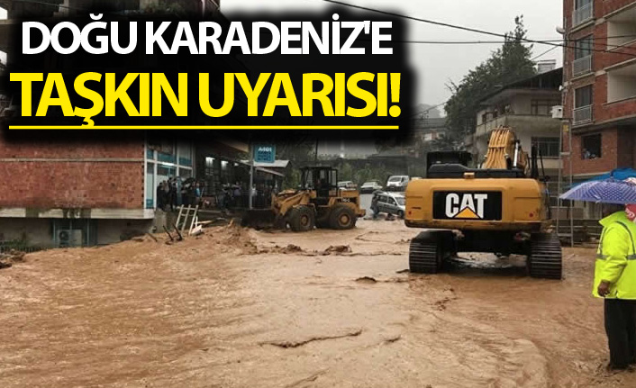 Doğu Karadeniz'e taşkın uyarısı!