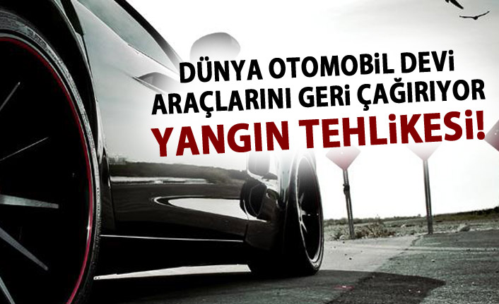 Otomobil devi araçlarını geri çağırıyor