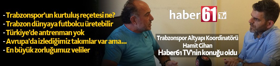 Trabzonspor Altyapı Koordinatörü Cihan: Türkiye'de antrenman yok