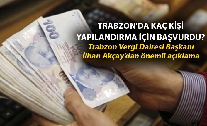 Trabzon'da kaç kişi yapılandırma için başvurdu?