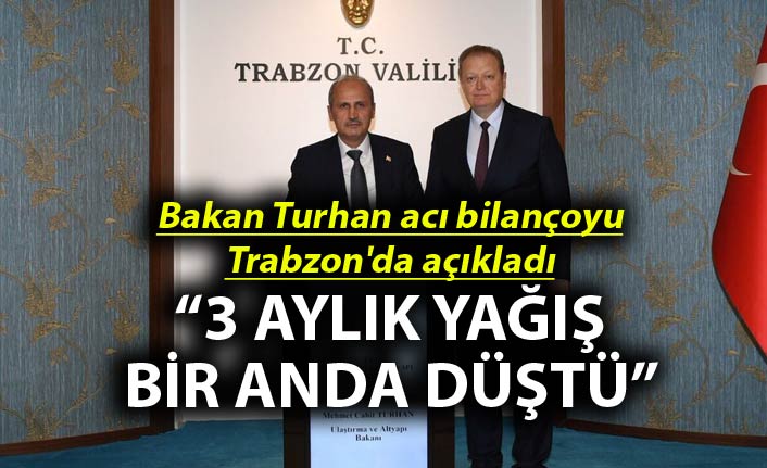 Bakan Turhan acı bilançoyu Trabzon'da açıkladı - 3 aylık yağış bir anda düştü