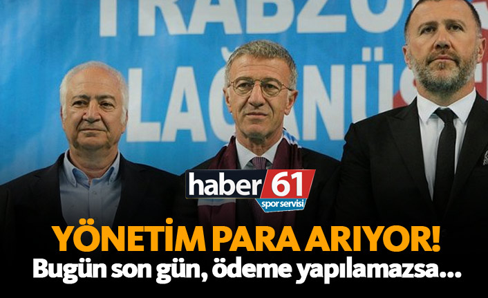 Trabzonspor’da yönetim para arıyor!