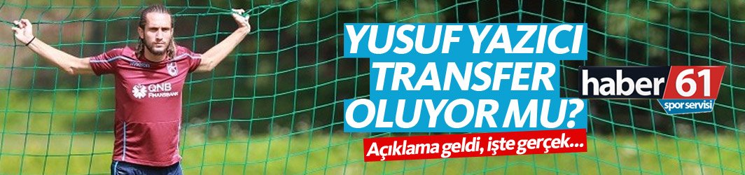 Yusuf Yazıcı transfer oluyor mu? Açıklama geldi