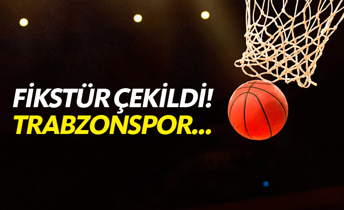 Basketbolda fikstür çekildi! Trabzonspor ilk hafta...