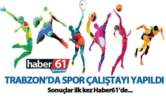 Trabzon’da Spor Çalıştayı'nın sonuçları belli oldu