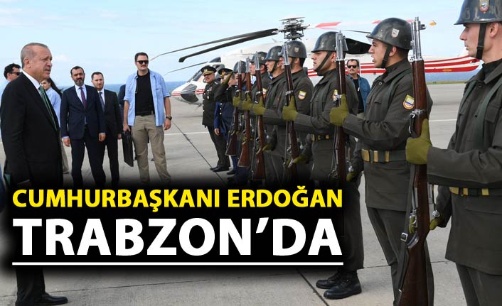 Cumhurbaşkanı Erdoğan Trabzon'da