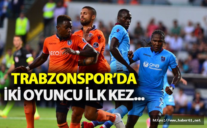 Trabzonspor'da iki oyuncu ilk kez...