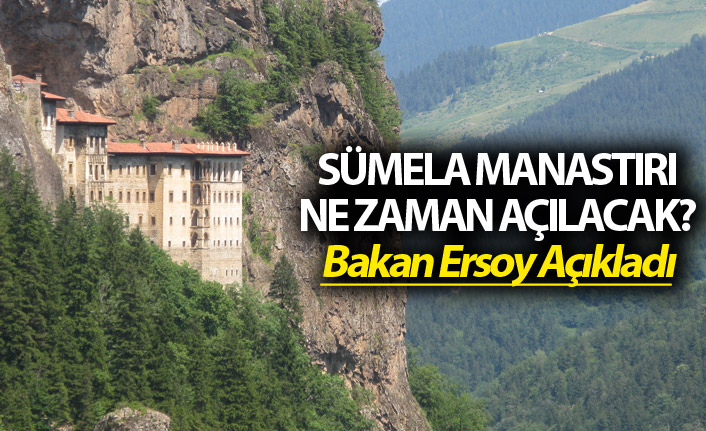 Sümela Manastırı ne zaman açılacak? Bakan Açıkladı