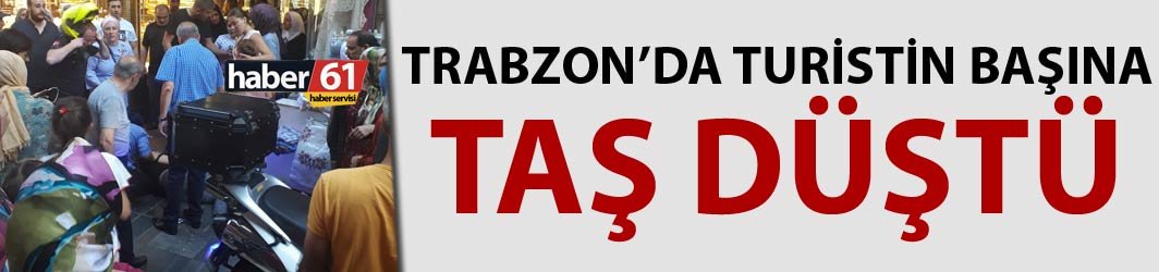 Trabzon'da talihsiz kaza - Fransız turistin başına taş düştü