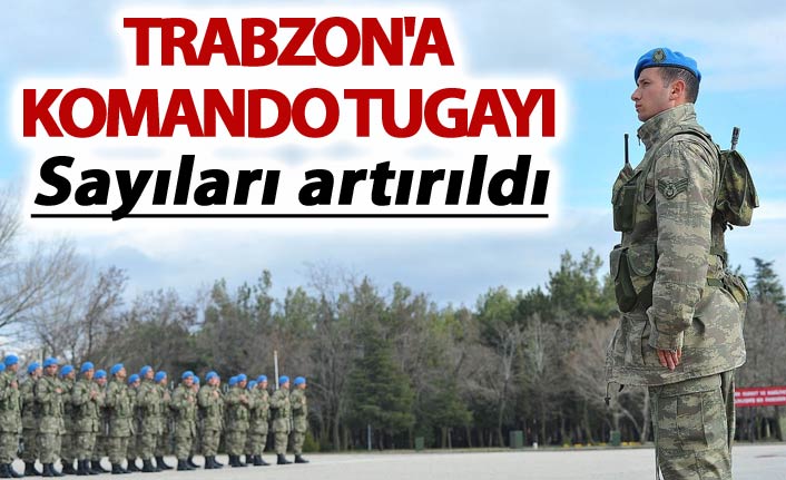Trabzon'a komando tugayı - Sayıları artırıldı