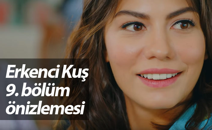 Erkenci Kuş 9. bölüm fragmanı çıktı mı? Erkenci Kuş'ta neler oldu?