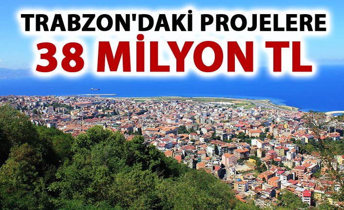 Trabzon'daki projelere 38 milyon TL