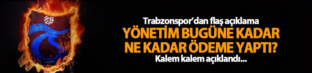 Trabzonspor yönetimi bugüne kadar ne kadar ödeme yaptı?