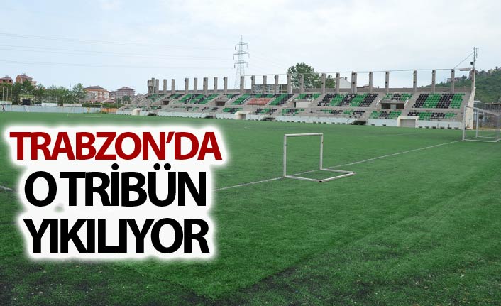 Trabzon'da o tribün yıkılıyor
