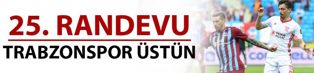 Trabzonspor Sivasspor ile 25. randevuda