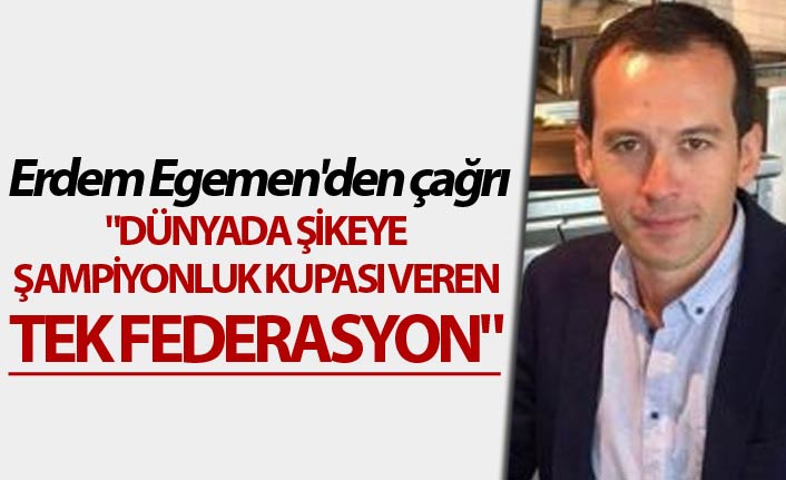 Egemen: "Dünyada şikeye şampiyonluk kupası veren tek federasyon"
