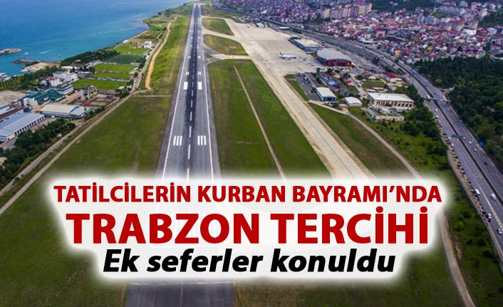 Kurban Bayramı Tatilinde Trabzon öne çıktı