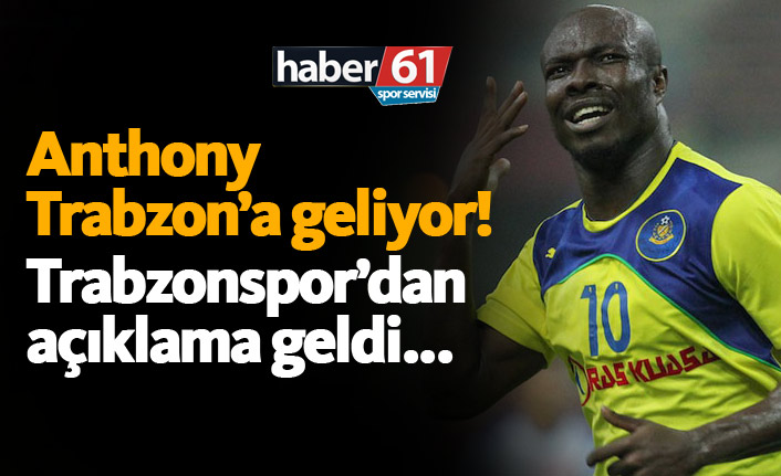 Anthony Trabzon'a geliyor! Açıklama geldi