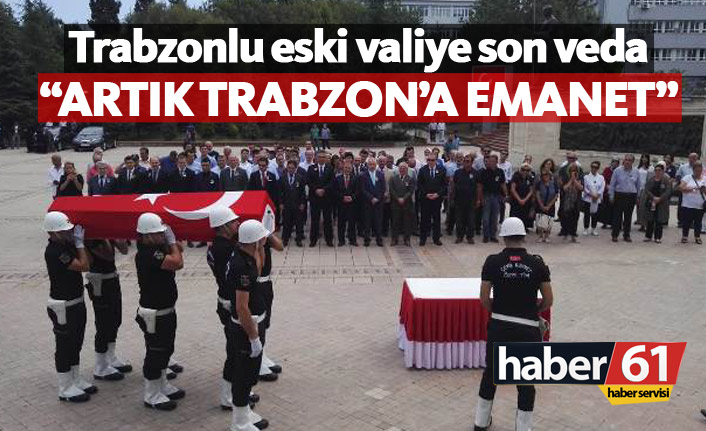 Trabzonlu eski vali Kaşif Tosun'a son veda