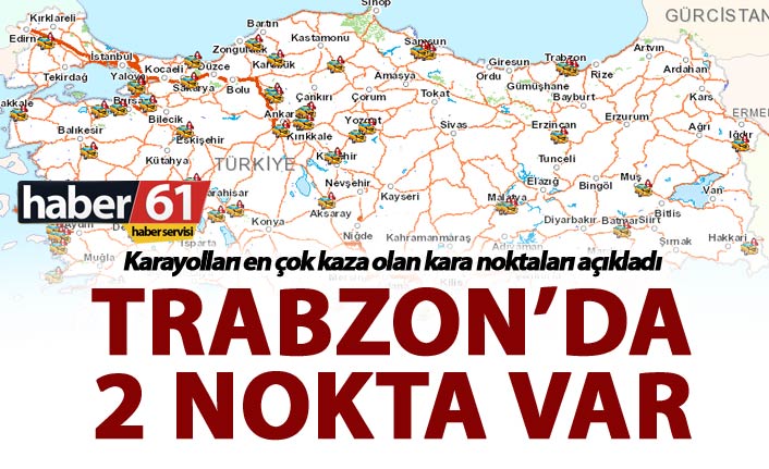 Kaza kara noktaları açıklandı – Trabzon’da 2 nokta var